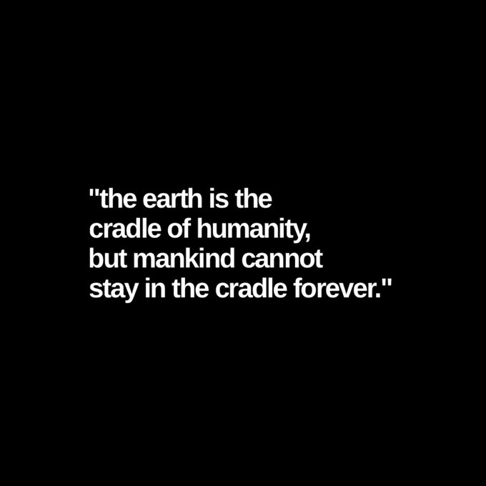 A black background displays the white text quote: "the earth is the cradle of humanity, but mankind cannot stay in the cradle forever."