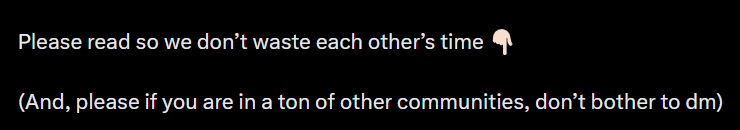 A black image with white text reading "Please read so we don't waste each other's time 👇" and "(And, please if you are in a ton of other communities, don't bother to dm".