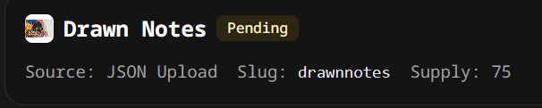 A digital interface panel displays 'Drawn Notes' with a 'Pending' status, indicating 'Source: JSON Upload', 'Slug: drawnnotes', and 'Supply: 75'.