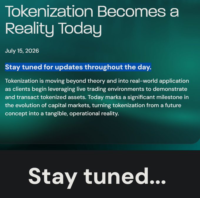 A teal promotional graphic titled 'Tokenization Becomes a Reality Today' dated July 15, 2026, with text announcing that tokenization is moving beyond theory into real-world application, ending with 'Stay tuned...' at the bottom.