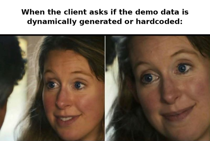 A two-panel meme captioned 'When the client asks if the demo data is dynamically generated or hardcoded:' showing a woman's face with an exaggeratedly strained, nervous smile.