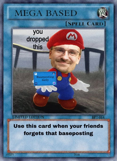 A custom Yu-Gi-Oh! style spell card titled 'MEGA BASED' featuring a Mario character with a photoshopped face, captioned 'you dropped this' and 'Baseposting daily', with card text reading 'Use this card when your friends forgets that baseposting'.