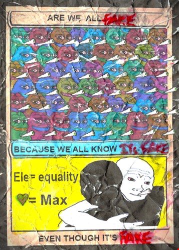 A collage-style artwork with the text 'ARE WE ALL FAKE' at the top and 'EVEN THOUGH IT'S FAKE' at the bottom, featuring a pattern of colorful faces, the phrase 'BECAUSE WE ALL KNOW IT'S FAKE,' and a central figure labeled 'Ele= equality' and 'Max'.
