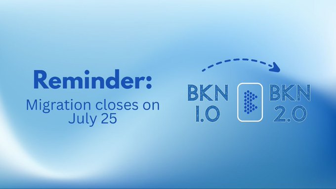 A reminder graphic with a blue gradient background stating 'Reminder: Migration closes on July 25' with arrows pointing from BKN 1.0 to BKN 2.0.