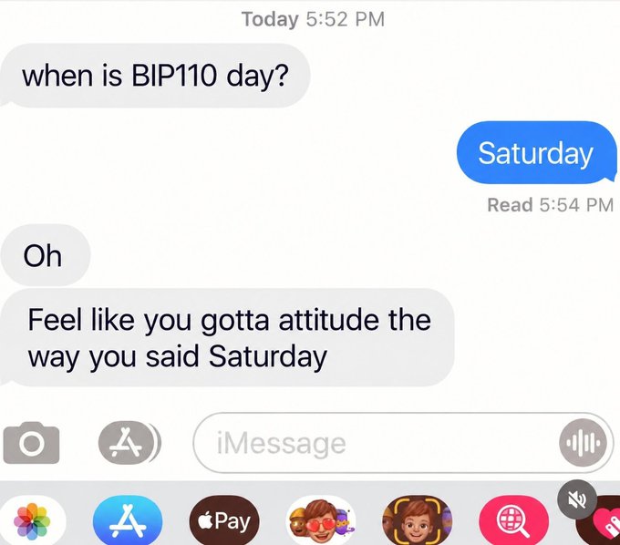 A text message conversation where one person asks 'when is BIP110 day?' and receives a reply of 'Saturday', followed by 'Feel like you gotta attidue the way you said Saturday'.