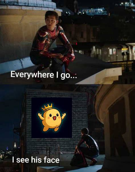 A meme using Spider-Man movie screenshots with text 'Everywhere I go...' and 'I see his face', showing a cute chick with a crown logo replacing the second image.