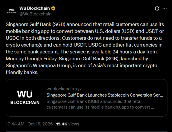 A tweet from Wu Blockchain (@WuBlockchain) reports that Singapore Gulf Bank (SGB) now allows retail customers to convert between U.S. dollars (USD) and stablecoins USDT or USDC directly within its mobile banking app, available 24 hours Monday through Friday without needing a crypto exchange. The post, posted at 10:44 AM on Oct 16, 2026, has 15.4K views and references the bank's launch as a notable expansion of Asia's crypto-friendly banking services.