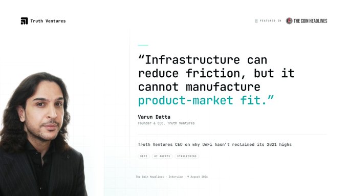 A promotional graphic featuring a headshot of Varun Datta, Founder & CEO of Truth Ventures, alongside a highlighted quote stating "Infrastructure can reduce friction, but it cannot manufacture product-market fit." The image, from The Coin Headlines (9 August 2024), introduces an interview with Truth Ventures' CEO discussing DeFi's struggles since 2021, AI-agent infrastructure, and stablecoins—aligning with the post's focus on whether crypto infrastructure truly solves real user problems.