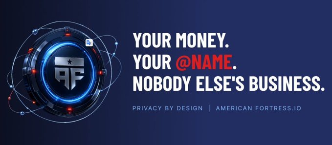 A promotional banner for American Fortress.io featuring the slogan 'YOUR MONEY. YOUR @NAME. NOBODY ELSE'S BUSINESS.' alongside a shield logo with the 'AF' monogram and 'PRIVACY BY DESIGN' tagline.
