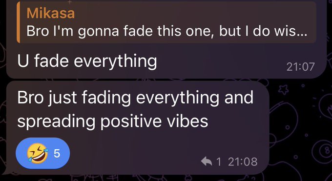 A chat screenshot shows "Mikasa" announcing they're "gonna fade this one," with a reply teasing "U fade everything" and another joking "Bro just fading everything and spreading positive vibes" with a 😂 5 reaction, playfully illustrating Mikasa's self-described habit of fading 99% of shilled coins to focus on just 2-3 at a time.