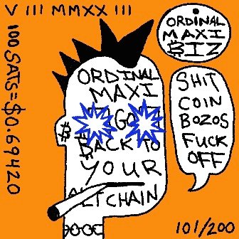 An orange cartoon-style NFT artwork featuring a black-crowned character with speech bubbles reading 'ORDINAL MAXI', 'SHIT COIN BOZOS FUCK OFF', '#60K BACK TO YOUR $CHAIN', alongside text '100 SATS = $0.69420' and '101/200'.