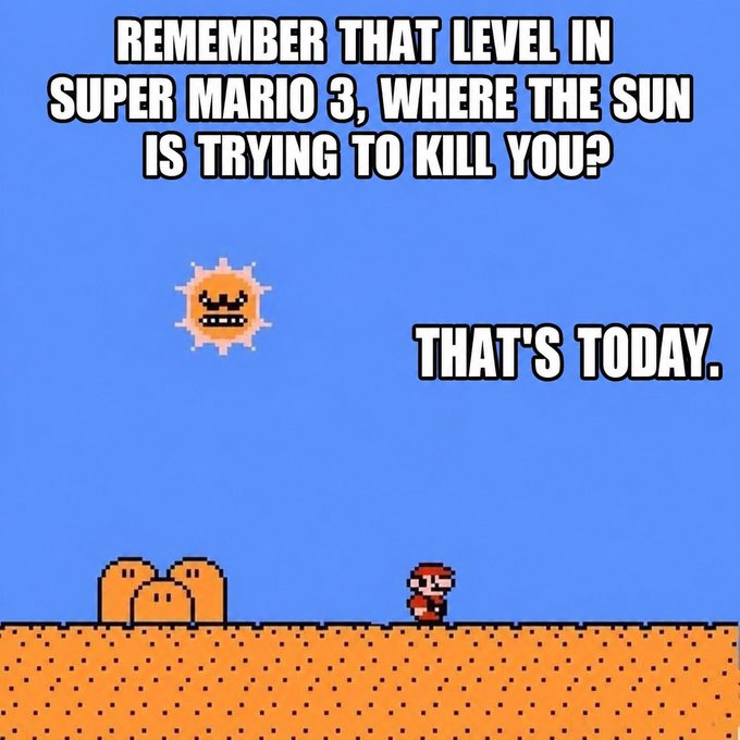 A meme referencing Super Mario 3 with text reading 'REMEMBER THAT LEVEL IN SUPER MARIO 3, WHERE THE SUN IS TRYING TO KILL YOU? THAT'S TODAY.' showing Mario and a Goomba on the ground beneath an angry sun.