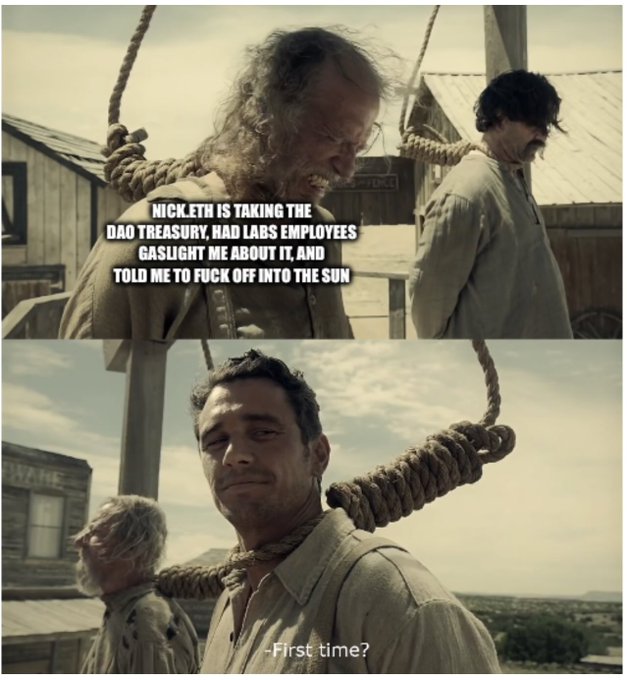 A meme featuring two scenes from a Western movie, with text overlay reading "NICK/ETH IS TAKING THE DAO TREASURY, HAD LABS EMPLOYEES GASLIGHT ME ABOUT IT, AND TOLD ME TO FUCK OFF INTO THE SUN" and the reply "-First time?", humorously framing the situation as a casual experience for remaining ENS developers.

The image, depicting condemned men at a noose, parallels the post's message about developers being driven out of the ENS ecosystem by poor DAO governance decisions by nick.eth.
