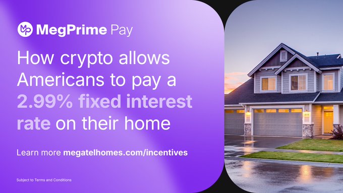 The image is a purple promotional graphic for "MegPrime Pay" featuring text reading "How crypto allows Americans to pay a 2.99% fixed interest rate on their home" alongside a photo of a suburban two-story house at dusk. The ad directs viewers to "megatealhomes.com/incentives" and supports the post's point by illustrating a real-world use case of cryptocurrency—using it to secure a low home mortgage rate—rather than just holding it as a speculative investment.