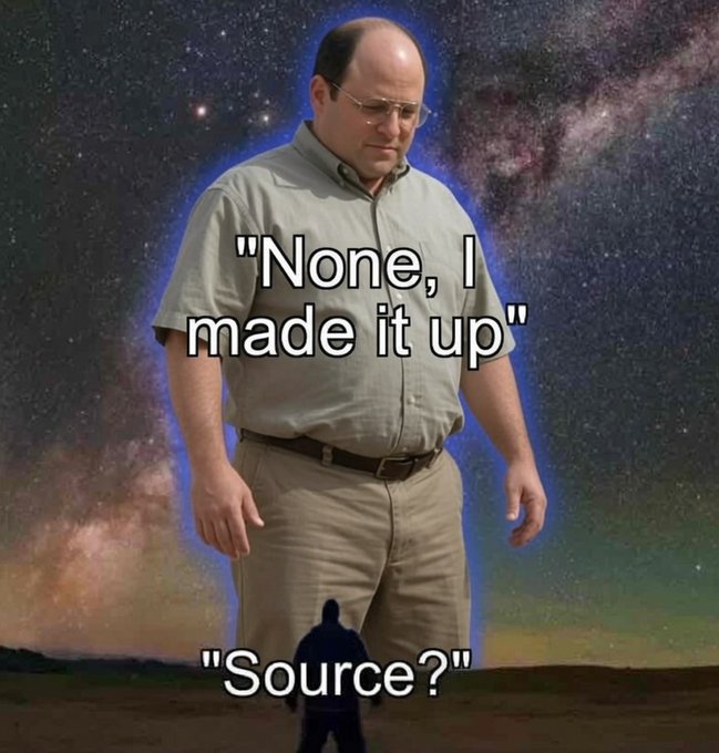 A meme featuring George Costanza with text reading "None, I made it up" and "Source?" against a cosmic background, humorously depicting someone making up a source when asked to cite one.