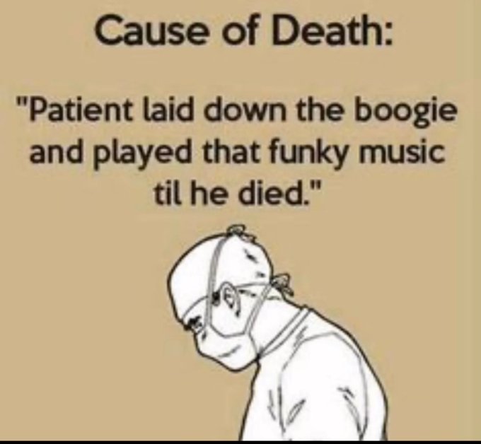 A meme image titled 'Cause of Death:' showing a simple line drawing of a surgeon with the text 'Patient laid down the boogie and played that funky music til he died.'