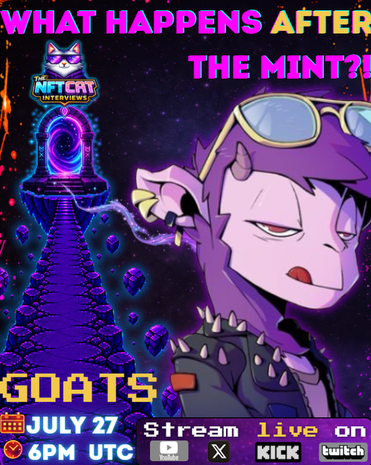 A promotional graphic for 'The NFT Cat Interviews' features a purple-haired anime character with the text 'WHAT HAPPENS AFTER THE MINT?!' and 'GOATS,' streaming July 27 at 6PM UTC on YouTube, X, Kick, and Twitch.