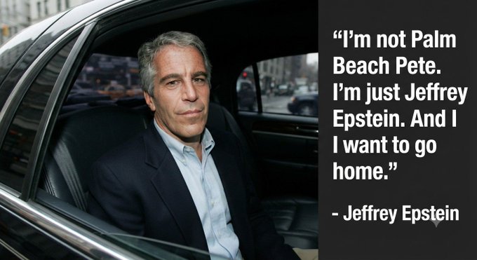 A photo of Jeffrey Epstein sitting in a car, accompanied by the quote: 'I'm not Palm Beach Pete. I'm just Jeffrey Epstein. And I want to go home.'