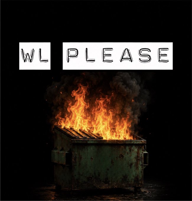 A dramatic image of a green dumpster engulfed in flames and smoke against a black background, with the hand-drawn text 'WL PLEASE' placed above the fire.