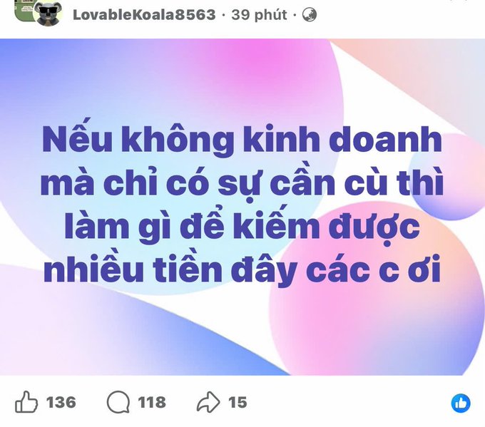 A Facebook post by user "LovableKoala8563" containing Vietnamese text that translates roughly to: "If you're not doing business and just have some basic knowledge, what do you do to make a lot of money, friends?" — with 136 likes, 118 comments, and 15 shares.