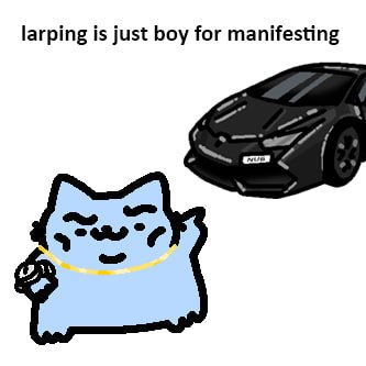 A meme featuring a blue cat-like creature wearing a gold chain next to a black sports car, with the caption 'larping is just boy for manifesting'.