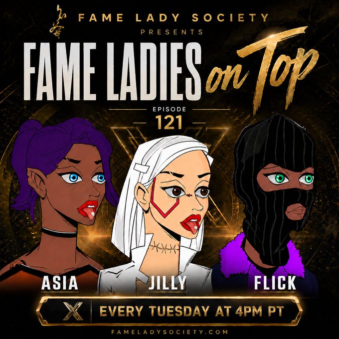 Promotional artwork for 'FAME LADY SOCIETY PRESENTS FAME LADIES on Top EPISODE 121', featuring three illustrated characters labeled ASIA, JILLY, and FLICK, airing 'EVERY TUESDAY AT 4PM PT'.