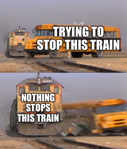The image shows a meme with two panels: the top depicts a school bus and a train on tracks with text "TRYING TO STOP THIS TRAIN," and the bottom shows the train plowing through the bus with the text "NOTHING STOPS THIS TRAIN."

The meme humorously illustrates that despite the announcement that the Department of Government Efficiency (DOGE) has been "officially shut down," the unstoppable momentum of bureaucratic or governmental processes (represented by the train) continues unabated, as even attempts to halt it with such announcements are futile.