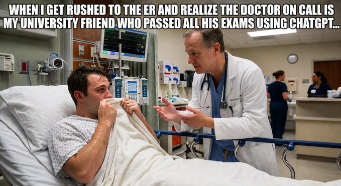 A meme image showing a doctor talking to a patient in a hospital bed, with text reading 'WHEN I GET RUSHED TO THE ER AND REALIZE THE DOCTOR ON CALL IS MY UNIVERSITY FRIEND WHO PASSED ALL HIS EXAMS USING CHATGPT...'