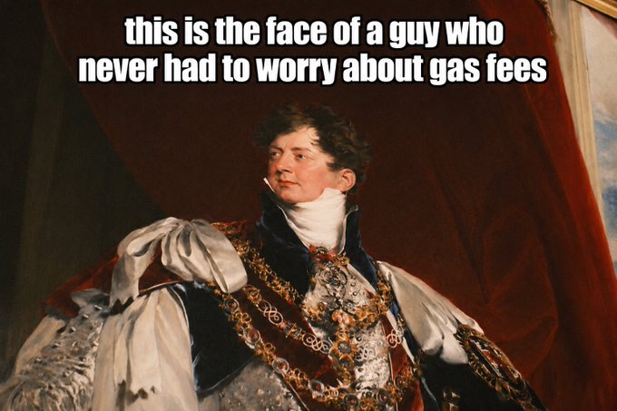 A classical portrait painting of a man in royal robes is overlaid with meme text reading 'this is the face of a guy who never had to worry about gas fees'.