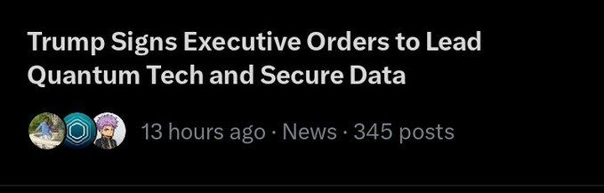 A news headline reads "Trump Signs Executive Orders to Lead Quantum Tech and Secure Data," posted 13 hours ago with 345 posts. The image relates to the accompanying post's discussion of quantum computing transitioning from theory to a national priority, supporting the post's narrative that quantum technology is gaining governmental backing similar to AI.