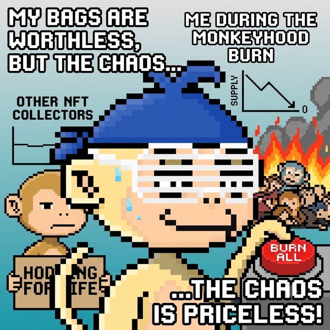 A pixel art meme depicting a crying person with a "BURN ALL" button, featuring text "MY BAGS ARE WORTHLESS, BUT THE CHAOS...", "ME DURING THE MONKEYHOOD BURN", "OTHER NFT COLLECTORS", and "...THE CHAOS IS PRICELESS!".