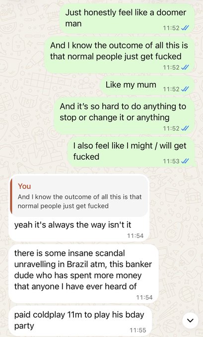 A screenshot of a WhatsApp conversation where one person expresses feelings of helplessness about socioeconomic issues affecting people like their mother, while the other replies acknowledging the systemic problem and pivots to discussing a scandal involving a Brazilian banker who paid Coldplay 11 million to perform at his birthday party—setting up the "what do we do? Property?" follow-up by contrasting extreme wealth with ordinary people's struggles to illustrate inequality.