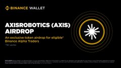 A Binance Wallet promotional banner for the AxisRobotics (AXIS) Airdrop, described as 'An exclusive token airdrop for eligible Binance Alpha Traders.'