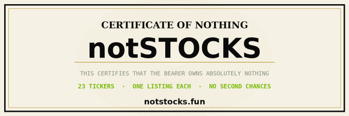 A 'CERTIFICATE OF NOTHING' for notSTOCKS, certifying the bearer owns absolutely nothing, noting '23 TICKERS • ONE LISTING EACH • NO SECOND CHANCES' with the website notstocks.fun.
