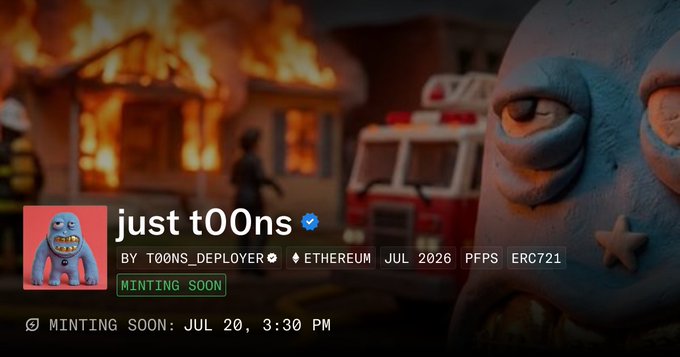 A promotional graphic for the "just t0Ons" NFT collection by T00NS_DEPLOYER on Ethereum, featuring a close-up of a distressed cartoon character against a backdrop of a burning house and fire truck, with minting set for July 20 at 3:30 PM and marked "MINTING SOON."