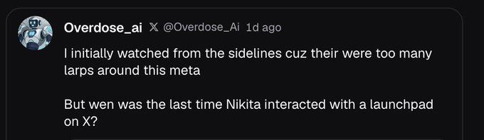 A screenshot of a tweet from user @Overdose_ai reading: 'I initially watched from the sidelines cuz their were too many larps around this meta. But wen was the last time Nikita interacted with a launchpad on X?'