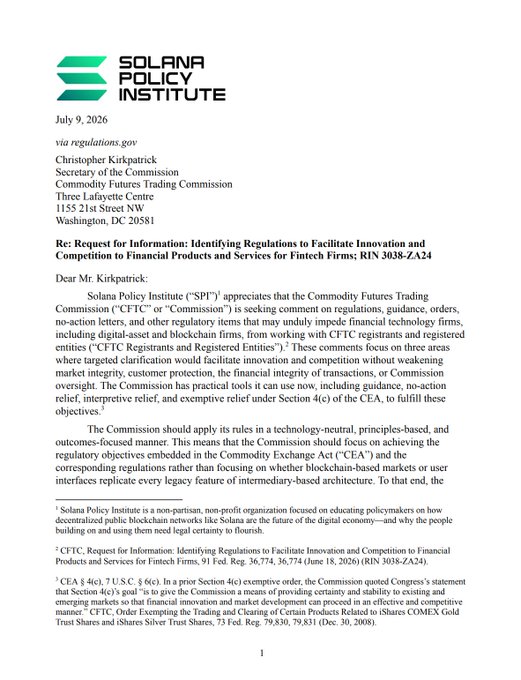 A July 9, 2026 letter from the Solana Policy Institute (SPI) addressed to CFTC Secretary Christopher Kirkpatrick, in response to RIN 3038-ZA24, urging the Commission to apply technology-neutral, principles-based regulations to facilitate fintech innovation without weakening market integrity. The letter supports the accompanying post's call for modernizing legacy frameworks for blockchain-based markets and non-custodial software.