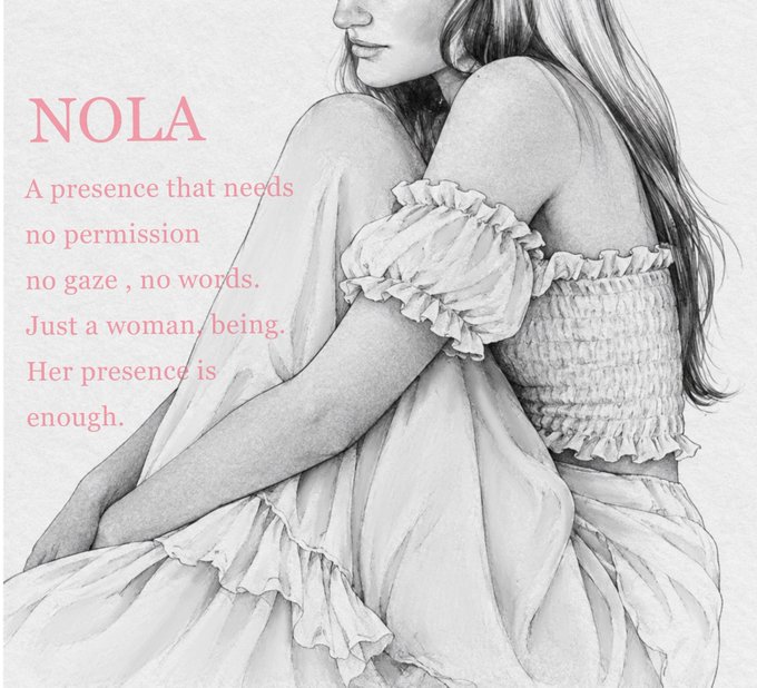 A pencil sketch of a woman in a ruffled dress, accompanied by the text: 'NOLA - A presence that needs no permission no gaze, no words. Just a woman, being. Her presence is enough.'