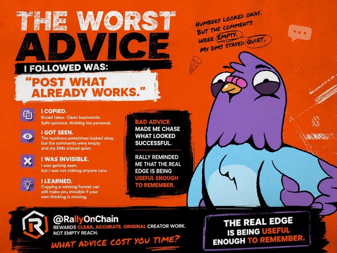 An orange graphic featuring a purple cartoon bird with text that reads 'THE WORST ADVICE I FOLLOWED WAS: "POST WHAT ALREADY WORKS."' along with sections labeled 'I COPIED,' 'I GOT SEEN,' 'I WAS INVISIBLE,' and 'I LEARNED,' plus '@RallyOnChain' branding.