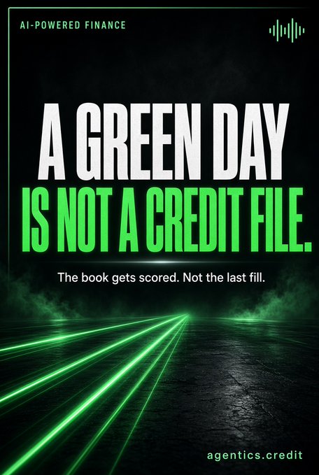 A promotional poster with the headline 'A GREEN DAY IS NOT A CREDIT FILE' and tagline 'The book gets scored. Not the last fill,' branded as 'AI-POWERED FINANCE' by agentics.credit, featuring neon green light streaks on a dark background.