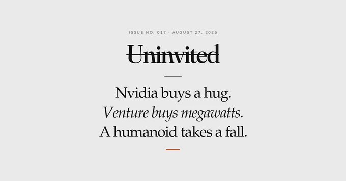 The image shows the header of "Uninvited" newsletter, Issue No. 017 dated August 27, 2026, with headlines teasing stories about Nvidia's acquisition, venture funding in megawatts, and a humanoid robot fall. It serves as the masthead/title card for this week's edition, which the accompanying post indicates will focus on analyzing fundraising trends from the past 60 days in private markets.