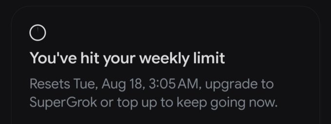 A dark notification screen displaying the message 'You've hit your weekly limit' with the reset time 'Tue, Aug 18, 3:05 AM', prompting the user to upgrade to SuperGrok or top up to continue.