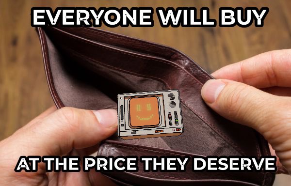 A meme showing hands opening a brown leather wallet, with a small cartoon TV displaying 'HI THERE :)' peeking out. Text reads: 'EVERYONE WILL BUY AT THE PRICE THEY DESERVE'.