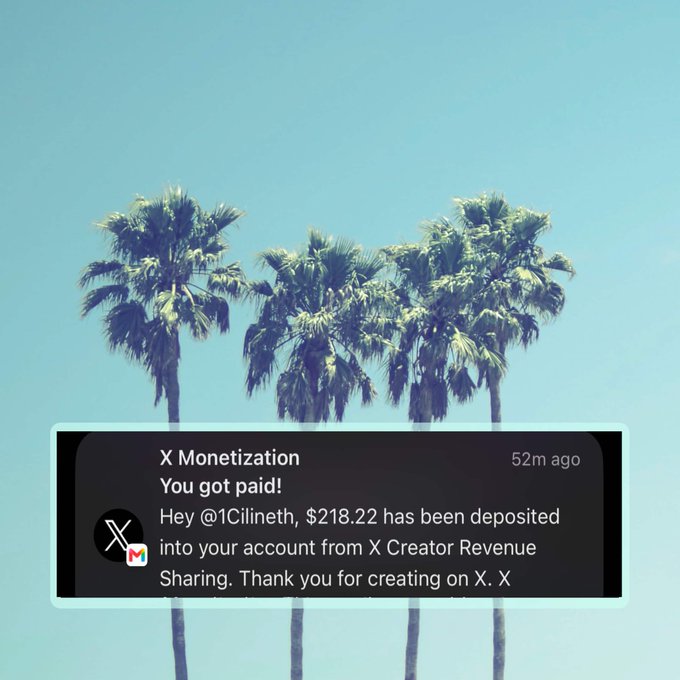Notification from X Monetization shown over palm trees: "You got paid! Hey @1Cilineth, $218.22 has been deposited into your account from X Creator Revenue Sharing. Thank you for creating on X."