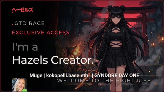 A promotional graphic featuring an anime-style character with long black hair, displaying "ヘーゼルズ", "GTD RACE EXCLUSIVE ACCESS", "I'm a Hazels Creator," and "Müge | kokopelli.base.eth | GYNDORE DAY ONE / WELCOME TO THE EIGHT RISE" with a torii gate in the background.