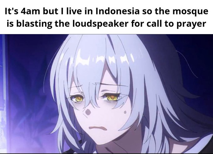 A meme featuring an anime character with silver hair and yellow eyes looking distressed, captioned "It's 4am but I live in Indonesia so the mosque is blasting the loudspeaker for call to prayer."