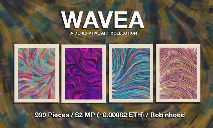 Promotional graphic for 'WAVEA - A Generative Art Collection' showing four colorful swirling artworks, with text reading '999 Pieces / $2 MP (~0.00082 ETH) / Robinhood'.