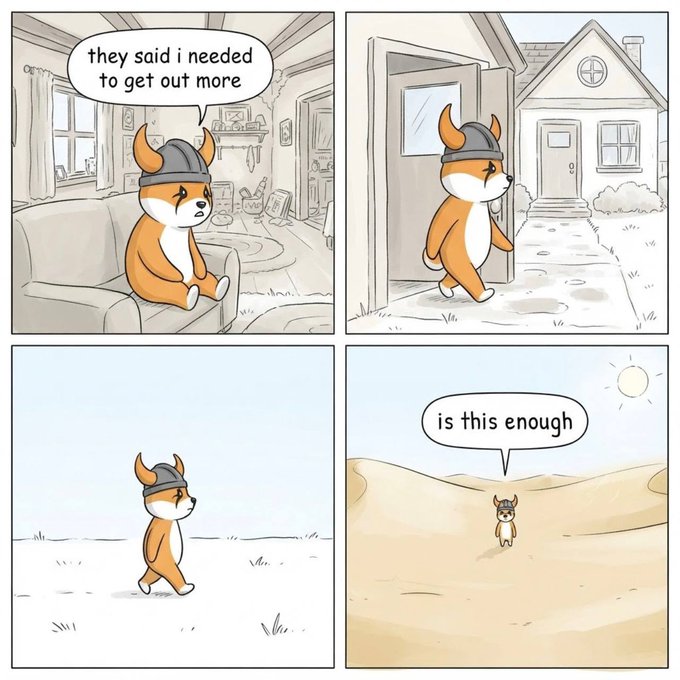 A comic strip shows a dog in a viking helmet sitting indoors saying "they said i needed to get out more," then walking out the door, continuing across a barren landscape, and finally standing in a vast desert asking "is this enough"—humorously illustrating the post by taking the advice to an absurd, literal extreme.