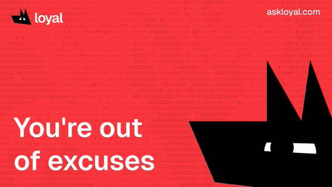 Red promotional graphic for 'loyal' (askloyal.com) with the tagline 'You're out of excuses' and a black stylized animal logo.