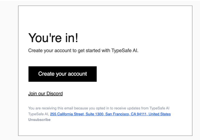 An email confirmation page reading 'You're in! Create your account to get started with TypeSafe AI' with a 'Create your account' button and Discord link.
